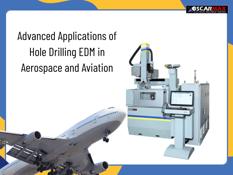 Advanced Applications of Hole Drilling EDM in Aerospace and Aviation